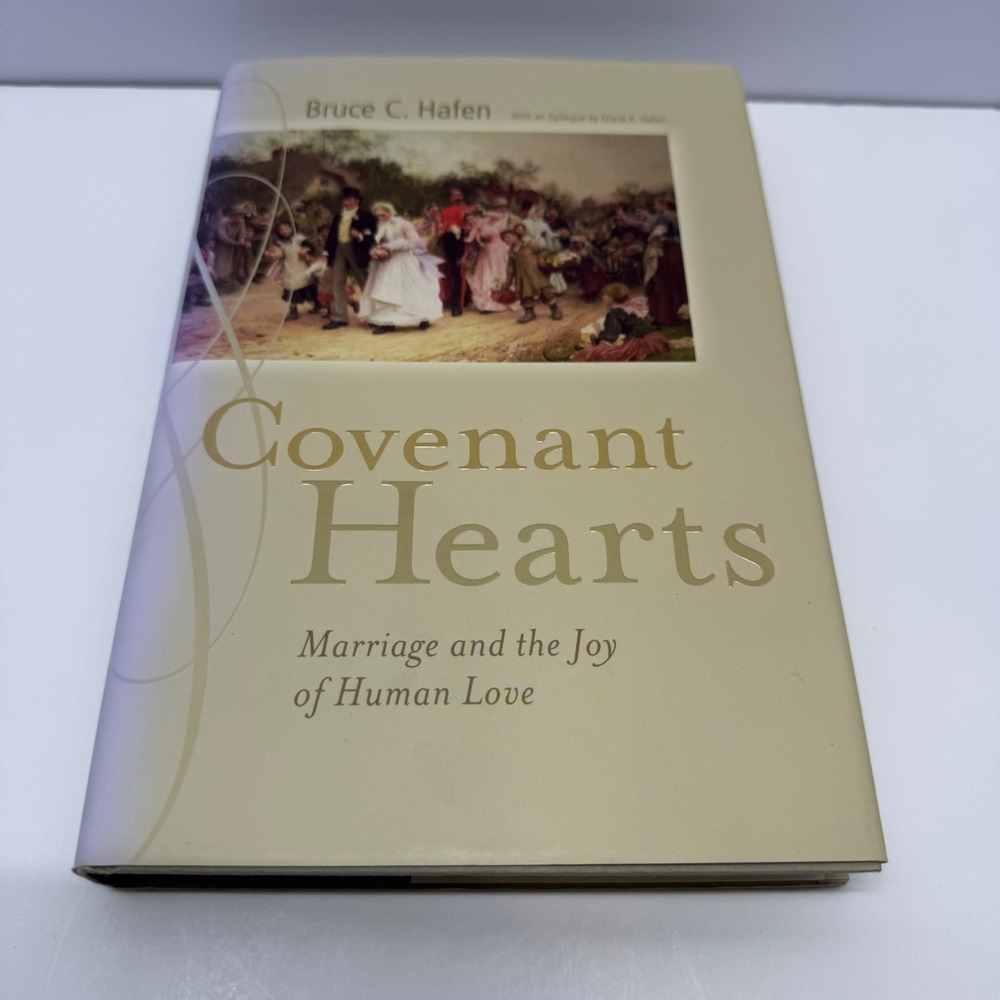 Covenant Hearts Marriage and the Joy of Human Love Bruce C Hafen  Book Hardcover